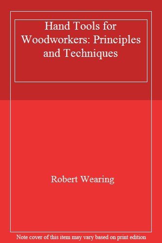 Hand Tools For Woodworkers: Principles & Techniques By Robert We
