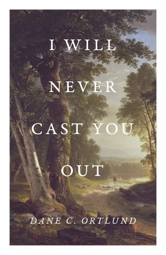 Dane Ortlund I Will Never Cast You Out (25-Pack) (Paperback)