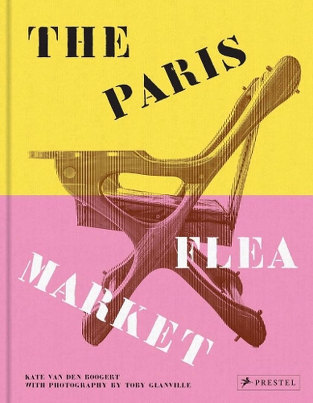 The Paris Flea Market: Les Puces de Paris, Saint-Ouen by Kate van den Boogert Ha