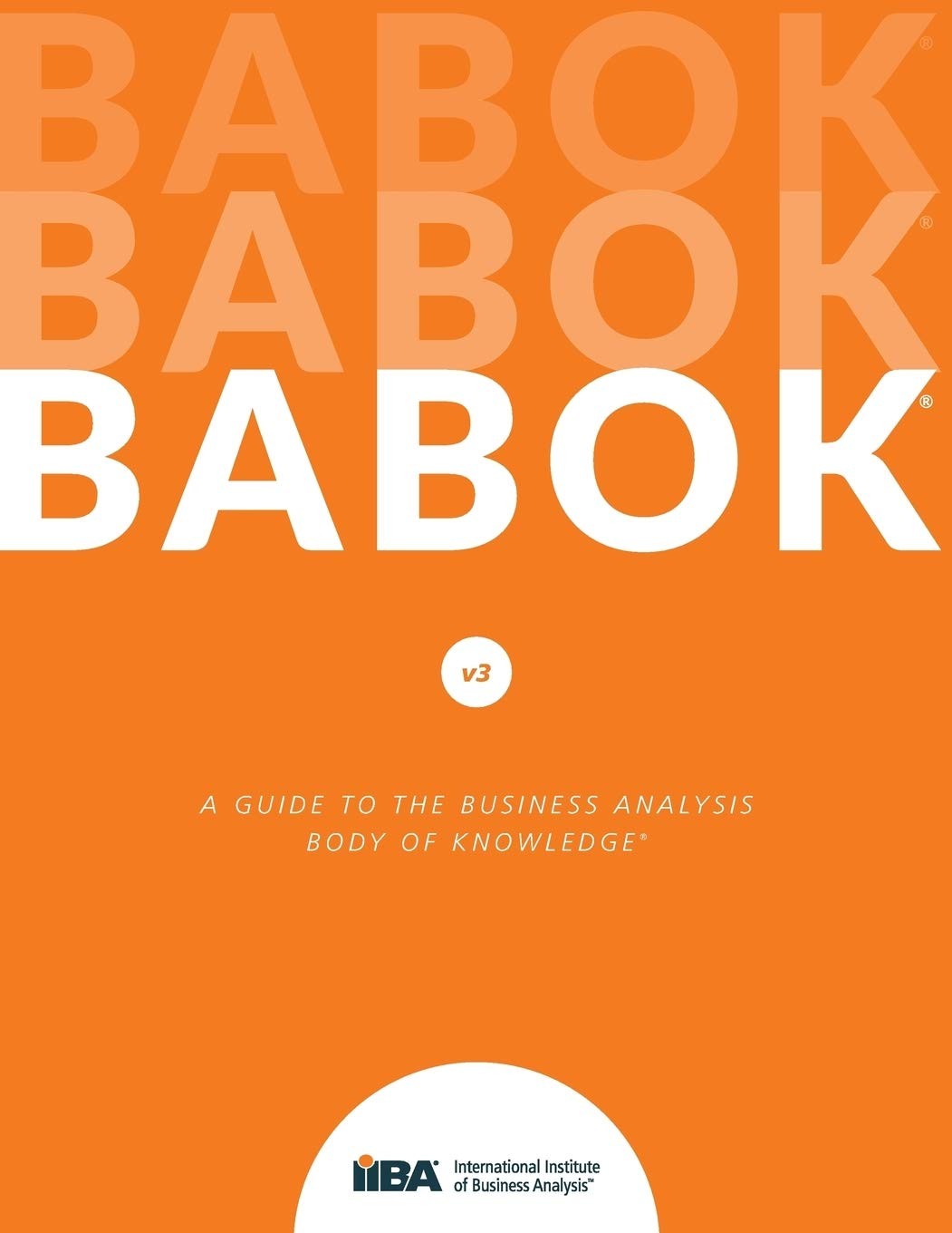 Guide to the Business Analysis Body of Knowledge – by IIBA