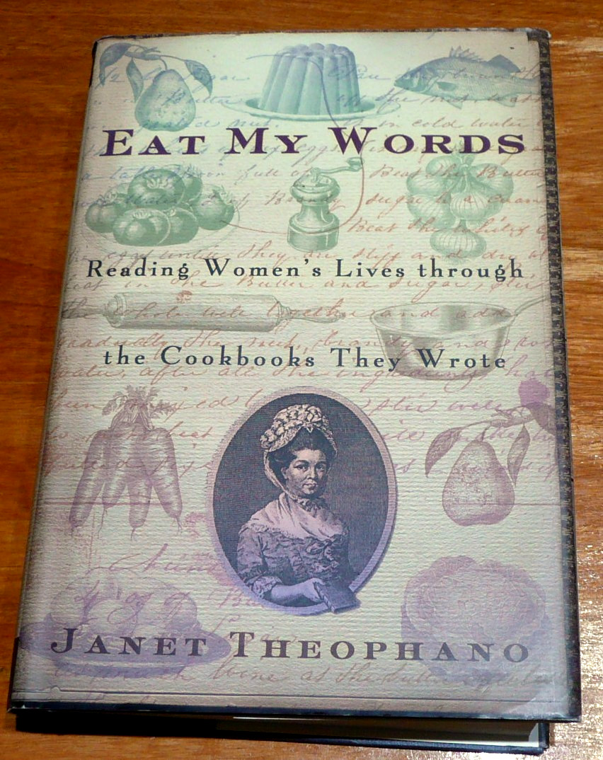 Eat My Words Reading Women’s Lives Through the Cookbooks They Wrote by Theophano