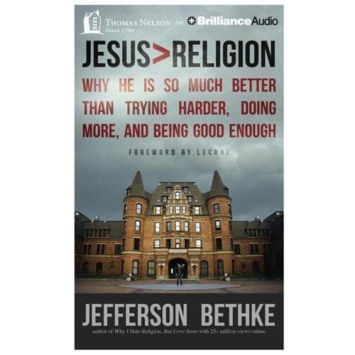 Jesus Religion : Why He Is So Much Better Than Trying Harder, Doing More,…