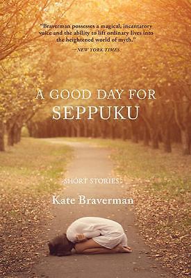 A Good Day for Seppuku: Stories [Paperback] Braverman, Kate