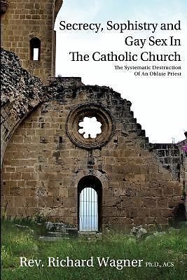 2012 PB Secrecy, Sophistry and Gay Sex In The Catholic Church: The Systematic ..