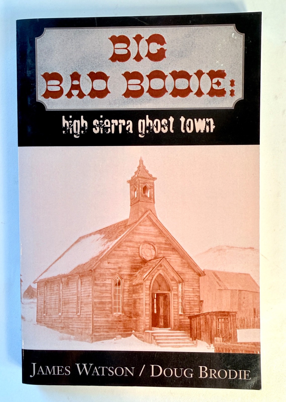 Big Bad Bodie: High Sierra Ghost Town, California Mono, Watson & Brodie SIGNED