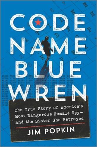 Code Name Blue Wren: The True Story of Americas Most Dangerous Female Sp – GOOD