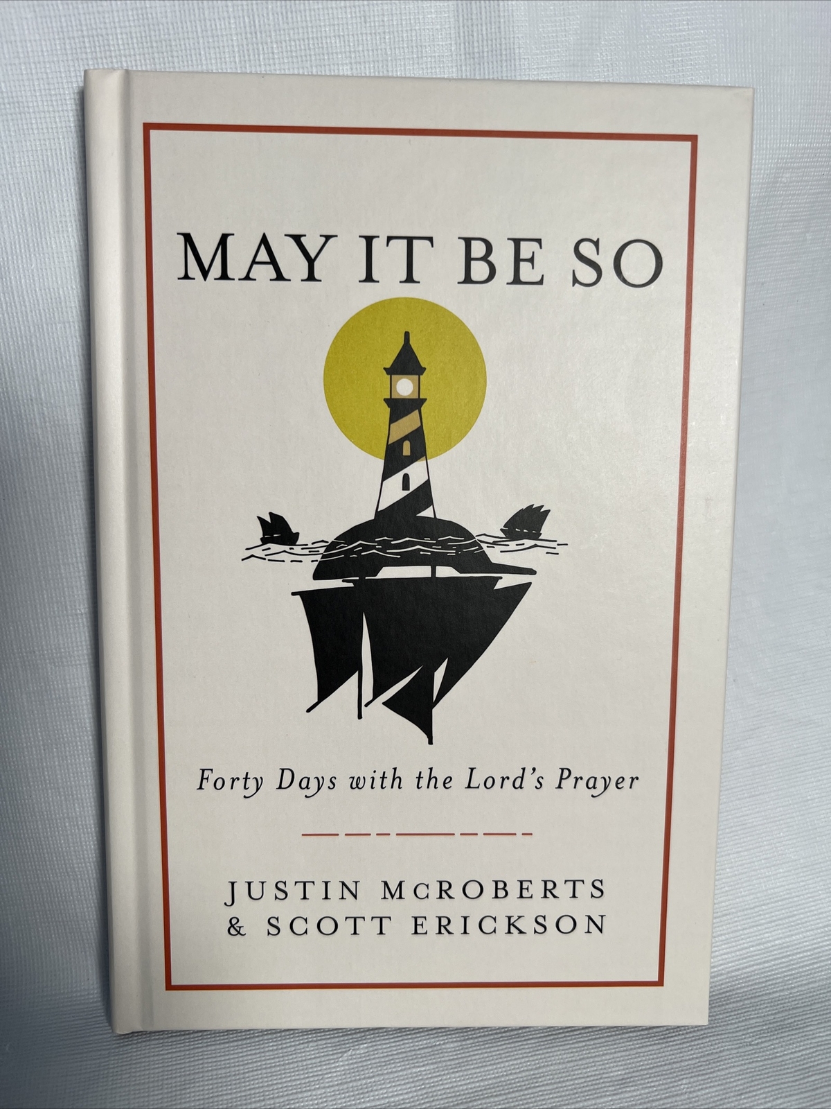 May It Be So : Forty Days With the Lord’s Prayer, Hardcover Scott Erickson