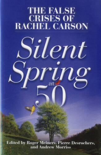 Silent Spring at 50: The False Crises of Rachel Carson – Hardcover – VERY GOOD